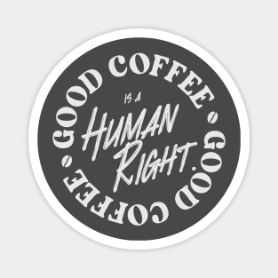 Good Coffee Is A Human Right - Coffee Lover Magnet